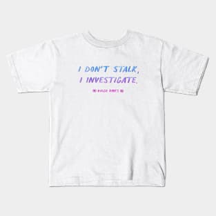 I don't stalk I investigate Virgo funny quotes zodiac astrology signs horoscope Kids T-Shirt